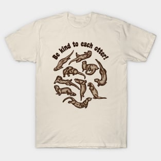 Be Kind To Each Otter! T-Shirt